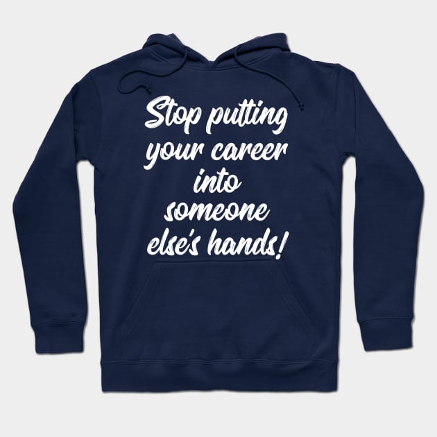 Stop Putting Your Career into Someone Else's Hands! | Life | Quotes | Green Hoodie by Wintre2